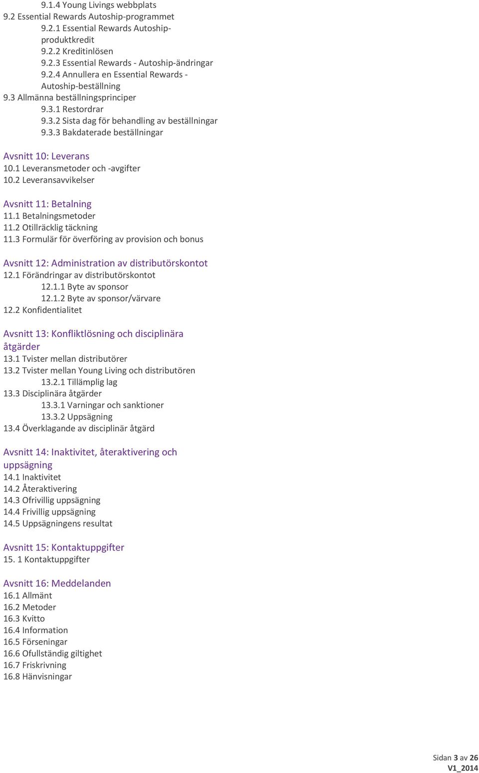 2 Leveransavvikelser Avsnitt 11: Betalning 11.1 Betalningsmetoder 11.2 Otillräcklig täckning 11.3 Formulär för överföring av provision och bonus Avsnitt 12: Administration av distributörskontot 12.