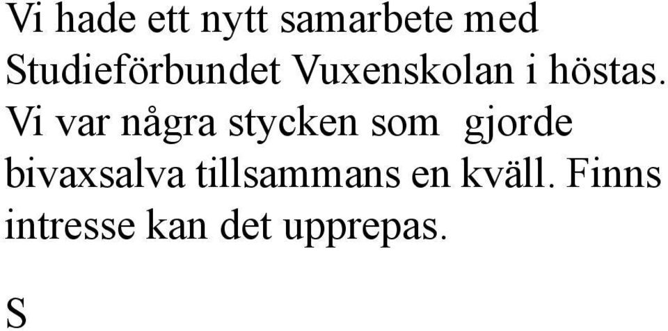 Något fick kasseras pga hållbarhet. Det sista var färdigt till vaxlämningen 27/11. Jag hoppas att ni som fick oxalsyra sent fick möjlighet att ge den till bina innan kylan slog till.