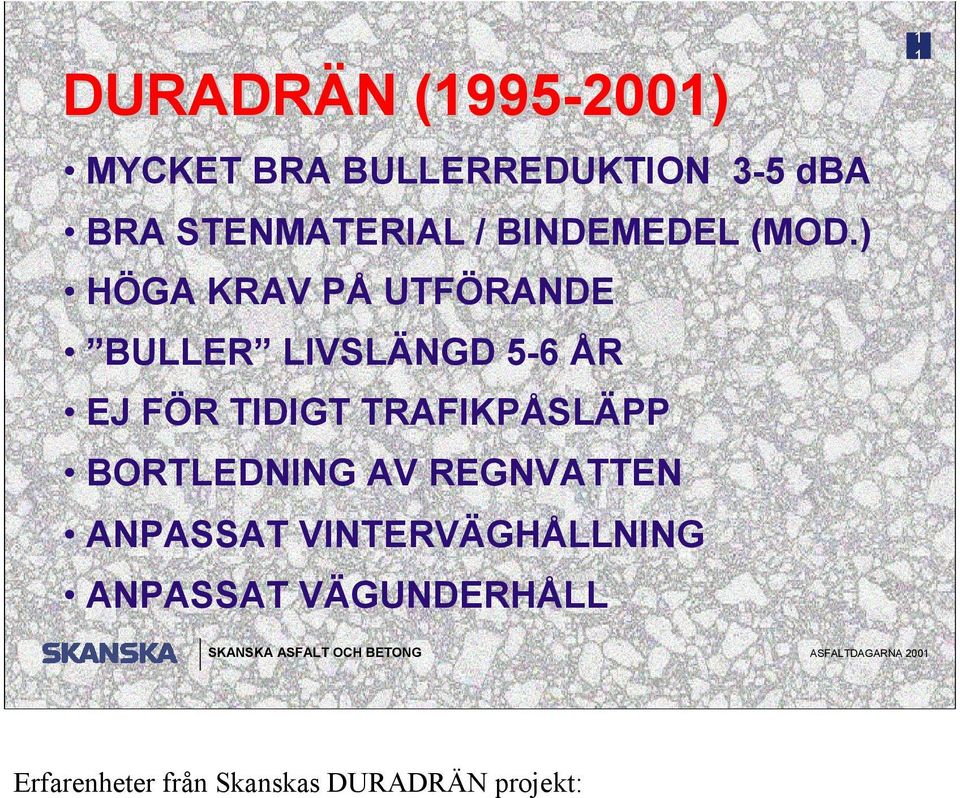 ) HÖGA KRAV PÅ UTFÖRANDE BULLER LIVSLÄNGD 5-6 ÅR EJ FÖR TIDIGT