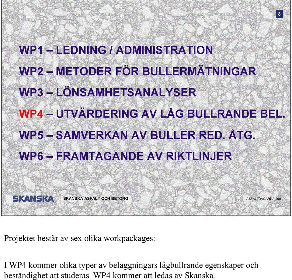 WP6 FRAMTAGANDE AV RIKTLINJER Projektet består av sex olika workpackages: I WP4 kommer