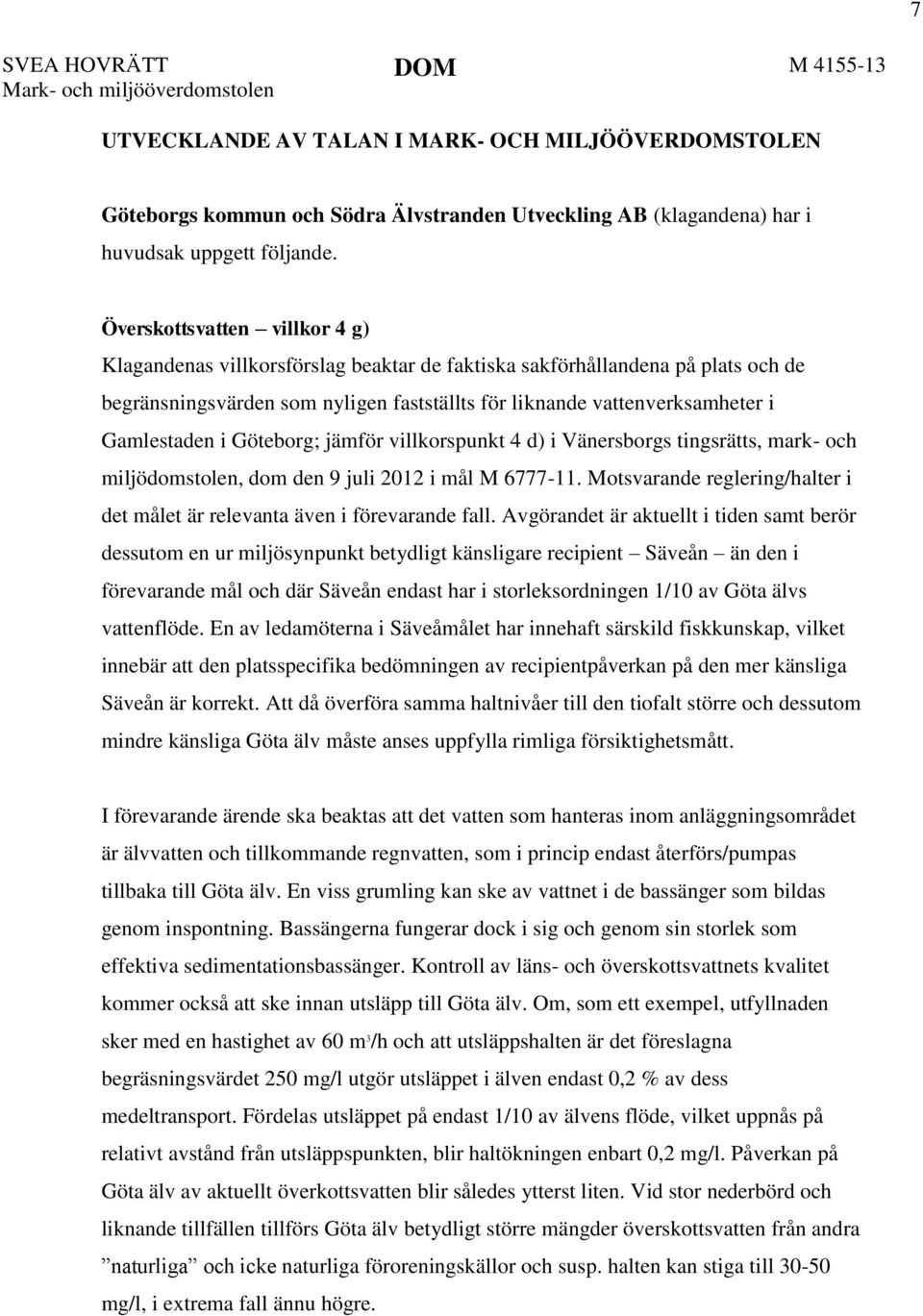 Överskottsvatten villkor 4 g) Klagandenas villkorsförslag beaktar de faktiska sakförhållandena på plats och de begränsningsvärden som nyligen fastställts för liknande vattenverksamheter i Gamlestaden