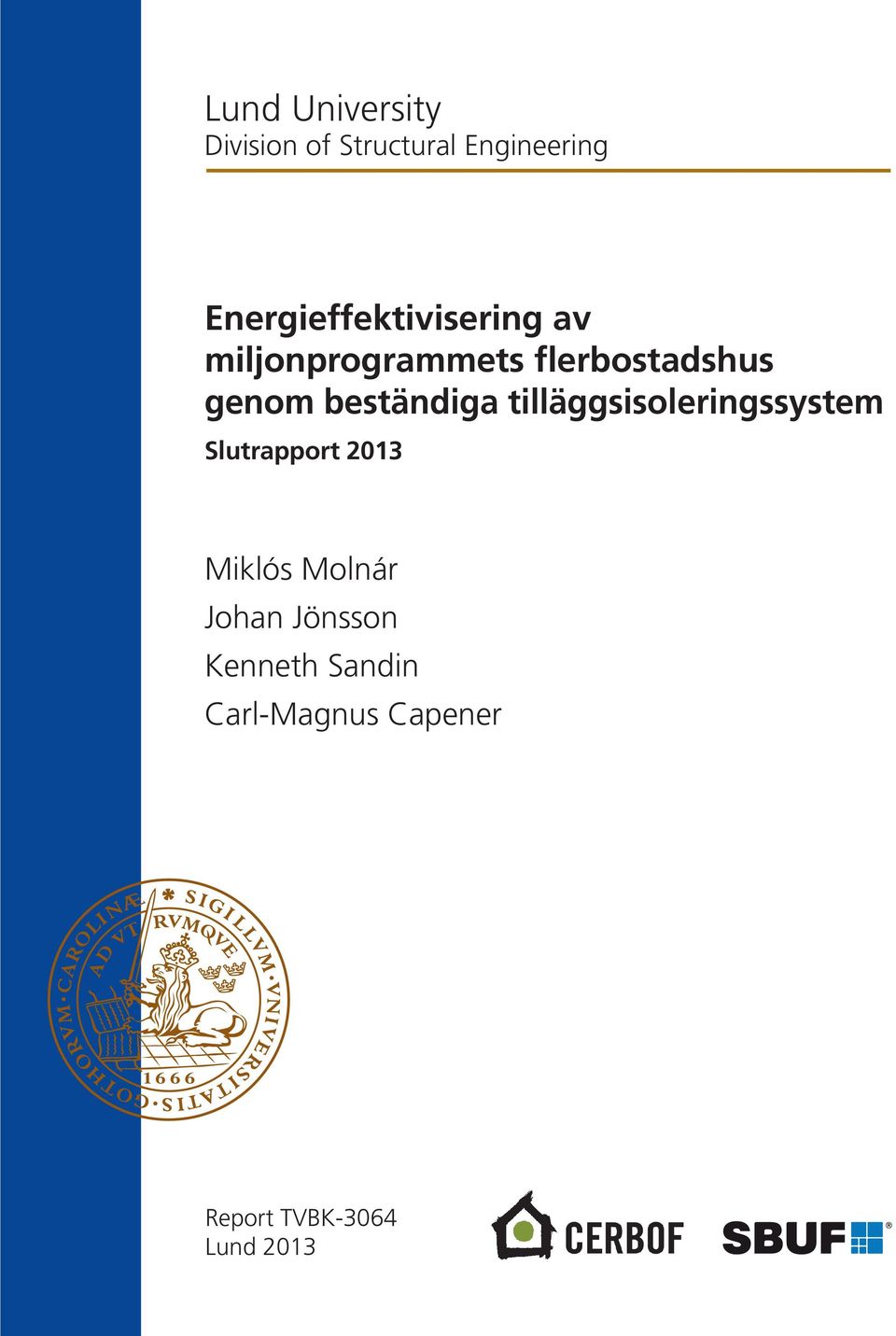 beständiga tilläggsisoleringssystem Slutrapport 2013 Miklós