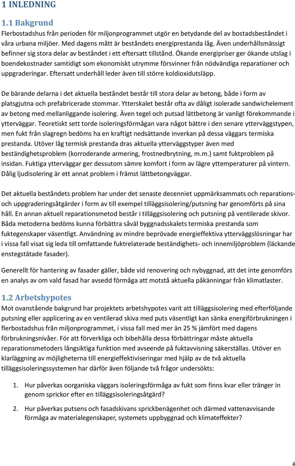 Ökande energipriser ger ökande utslag i boendekostnader samtidigt som ekonomiskt utrymme försvinner från nödvändiga reparationer och uppgraderingar.