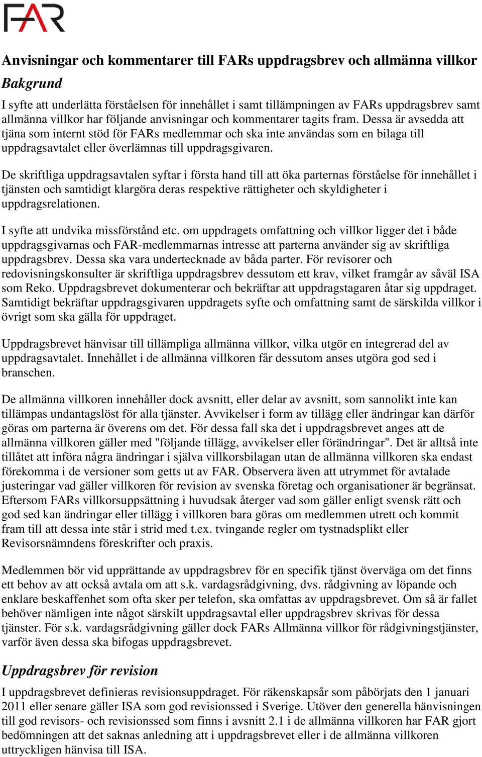 Dessa är avsedda att tjäna som internt stöd för FARs medlemmar och ska inte användas som en bilaga till uppdragsavtalet eller överlämnas till uppdragsgivaren.