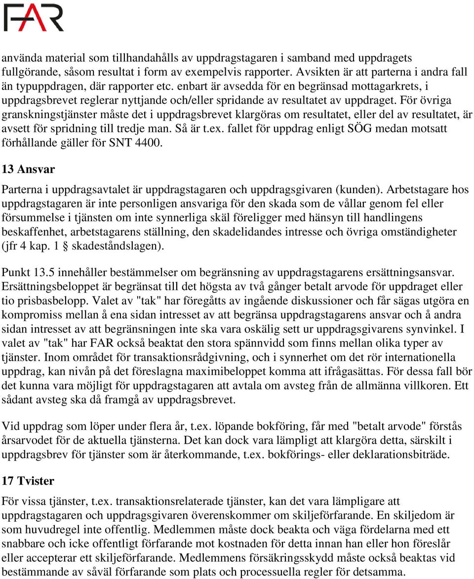 enbart är avsedda för en begränsad mottagarkrets, i uppdragsbrevet reglerar nyttjande och/eller spridande av resultatet av uppdraget.