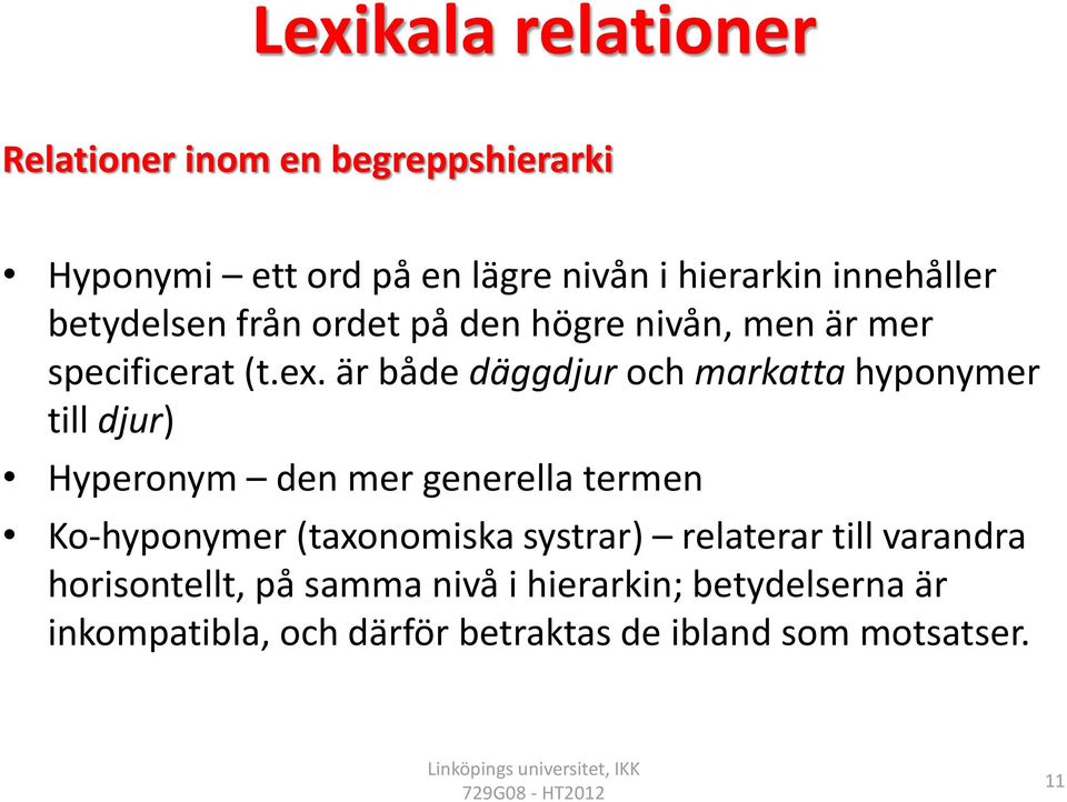 är både däggdjur och markatta hyponymer till djur) Hyperonym den mer generella termen Ko-hyponymer (taxonomiska