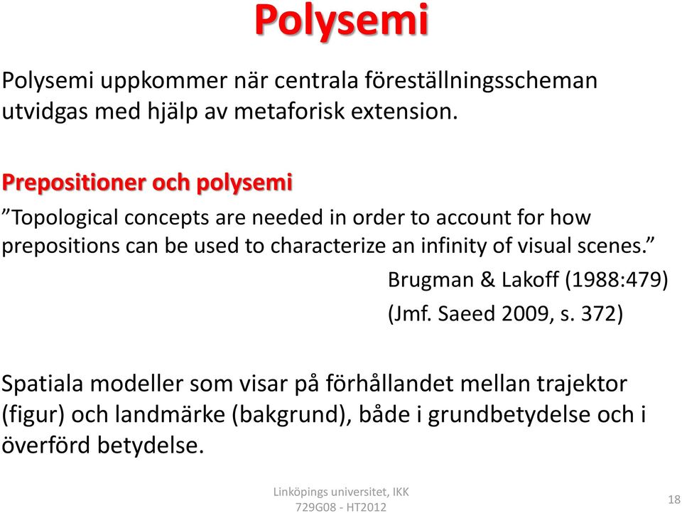 characterize an infinity of visual scenes. Brugman & Lakoff (1988:479) (Jmf. Saeed 2009, s.