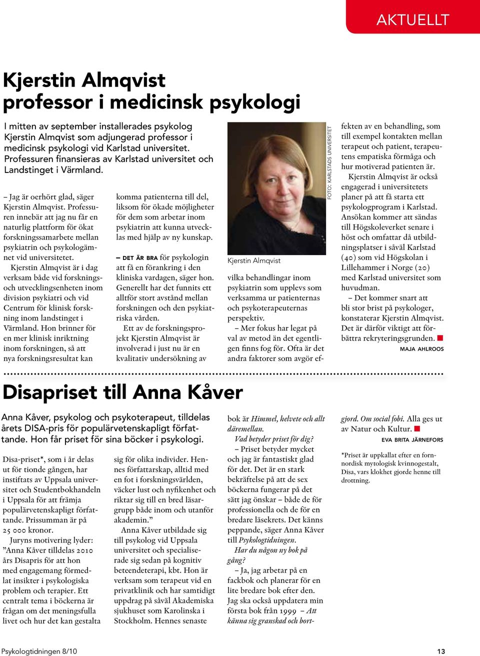 Professuren innebär att jag nu får en naturlig plattform för ökat forskningssamarbete mellan psykiatrin och psykologämnet vid universitetet.