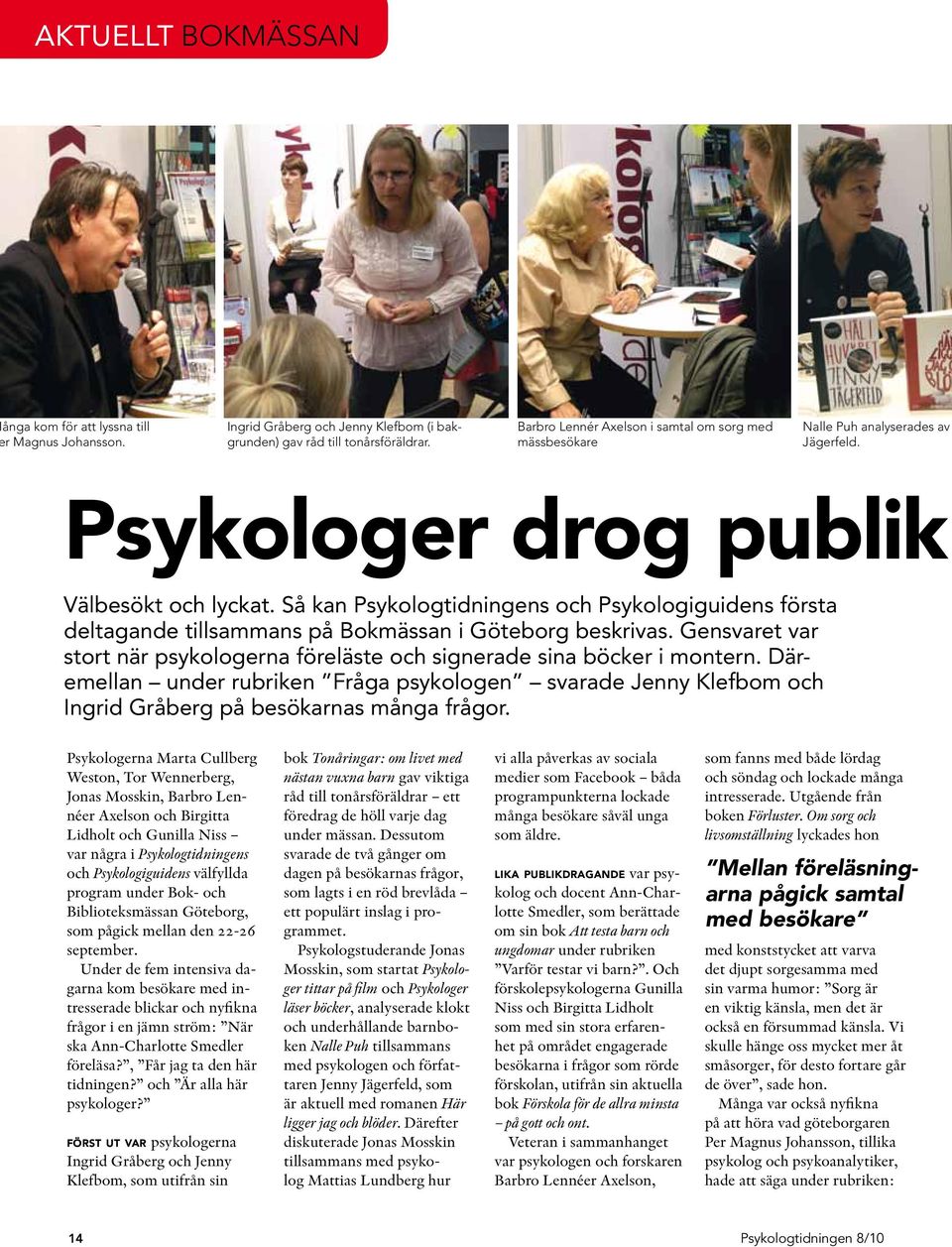 Så kan Psykologtidningens och Psykologiguidens första deltagande tillsammans på Bokmässan i Göteborg beskrivas. Gensvaret var stort när psykologerna föreläste och signerade sina böcker i montern.