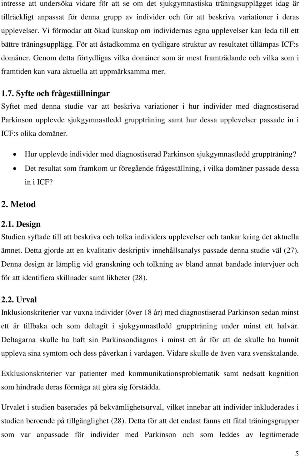 Genom detta förtydligas vilka domäner som är mest framträdande och vilka som i framtiden kan vara aktuella att uppmärksamma mer. 1.7.