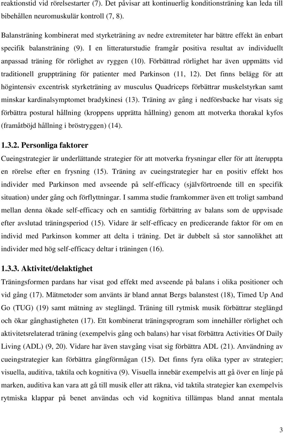 I en litteraturstudie framgår positiva resultat av individuellt anpassad träning för rörlighet av ryggen (10).