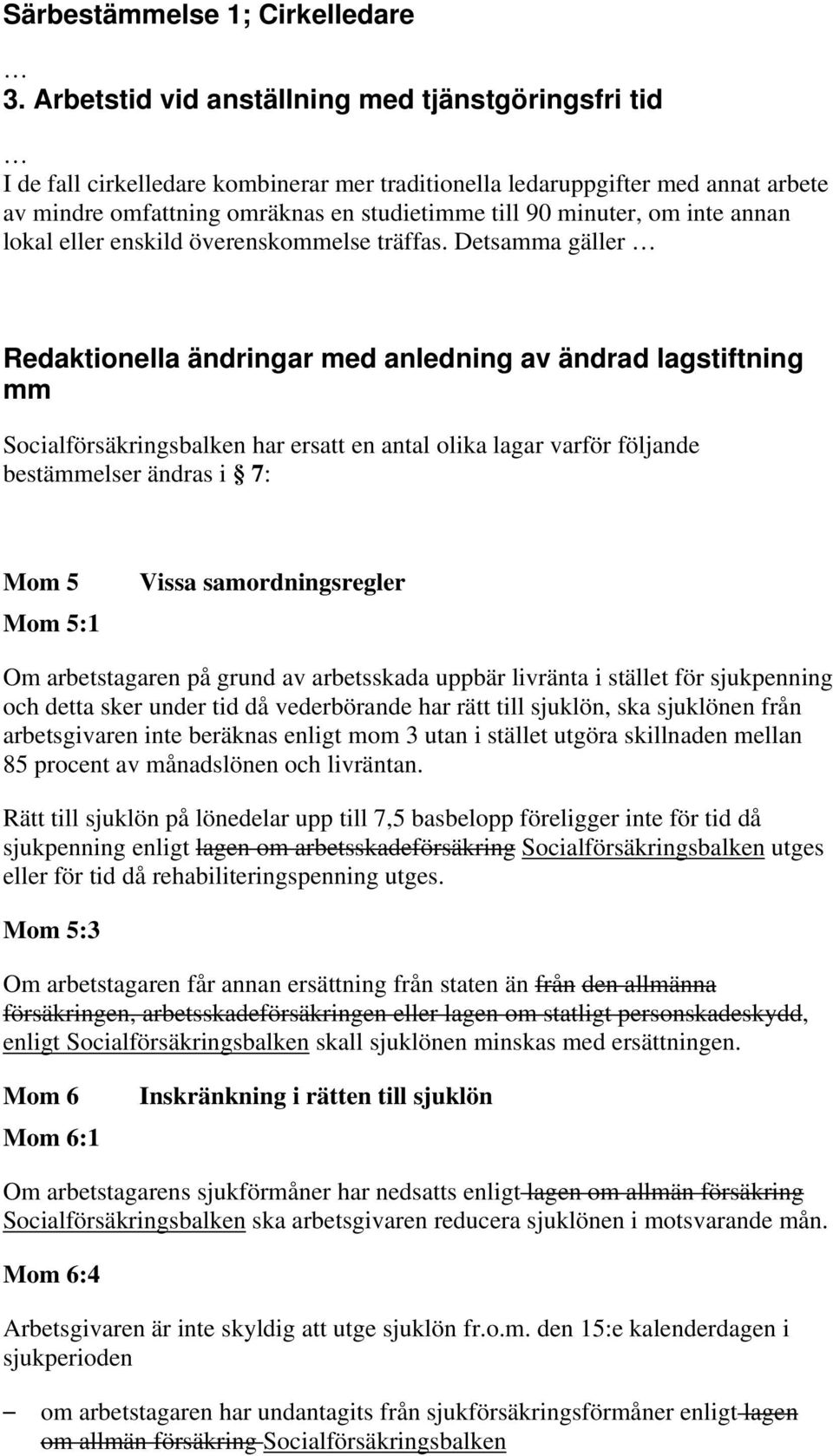 inte annan lokal eller enskild överenskommelse träffas.