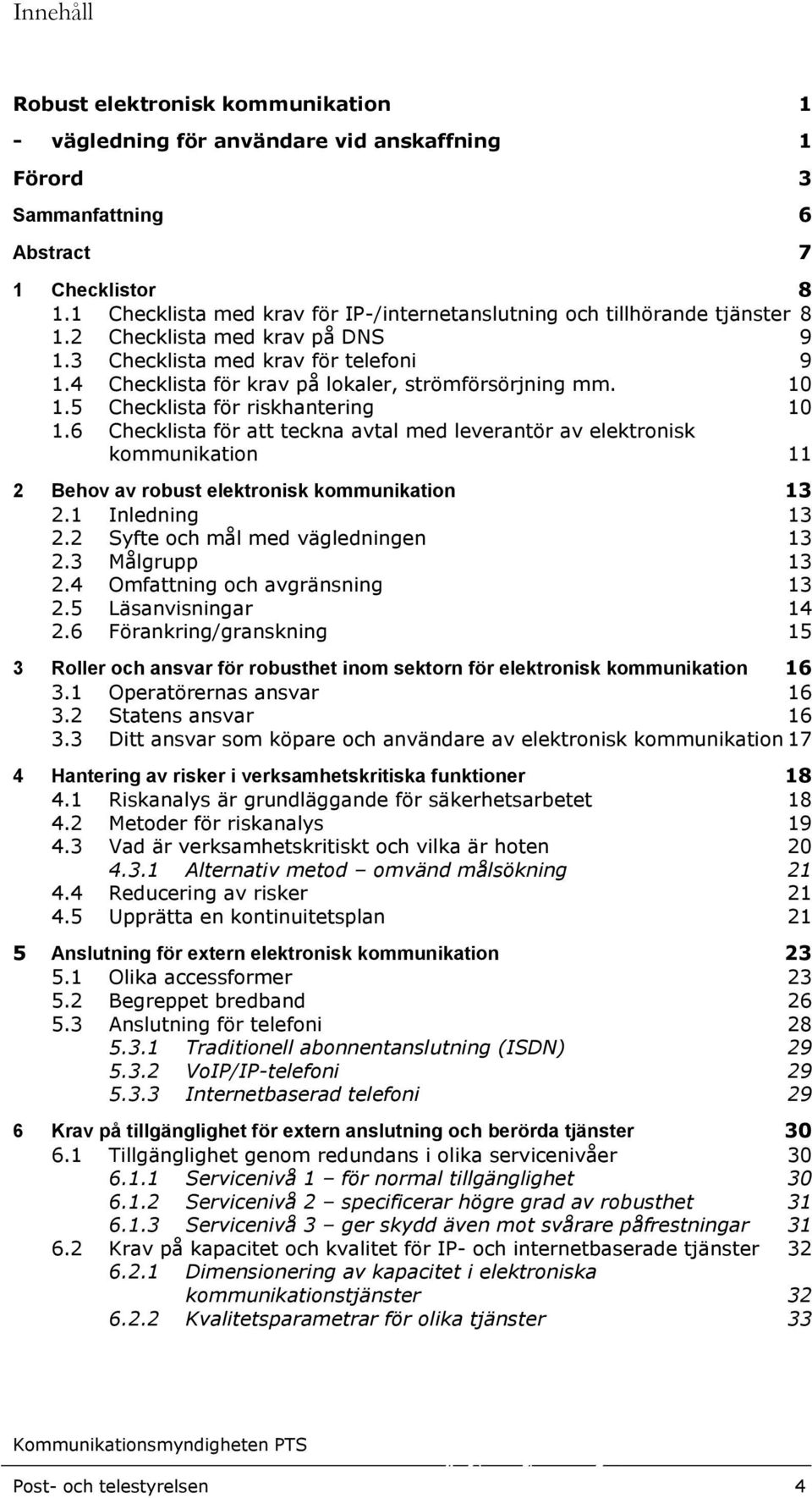 4 Checklista för krav på lokaler, strömförsörjning mm. 10 1.5 Checklista för riskhantering 10 1.