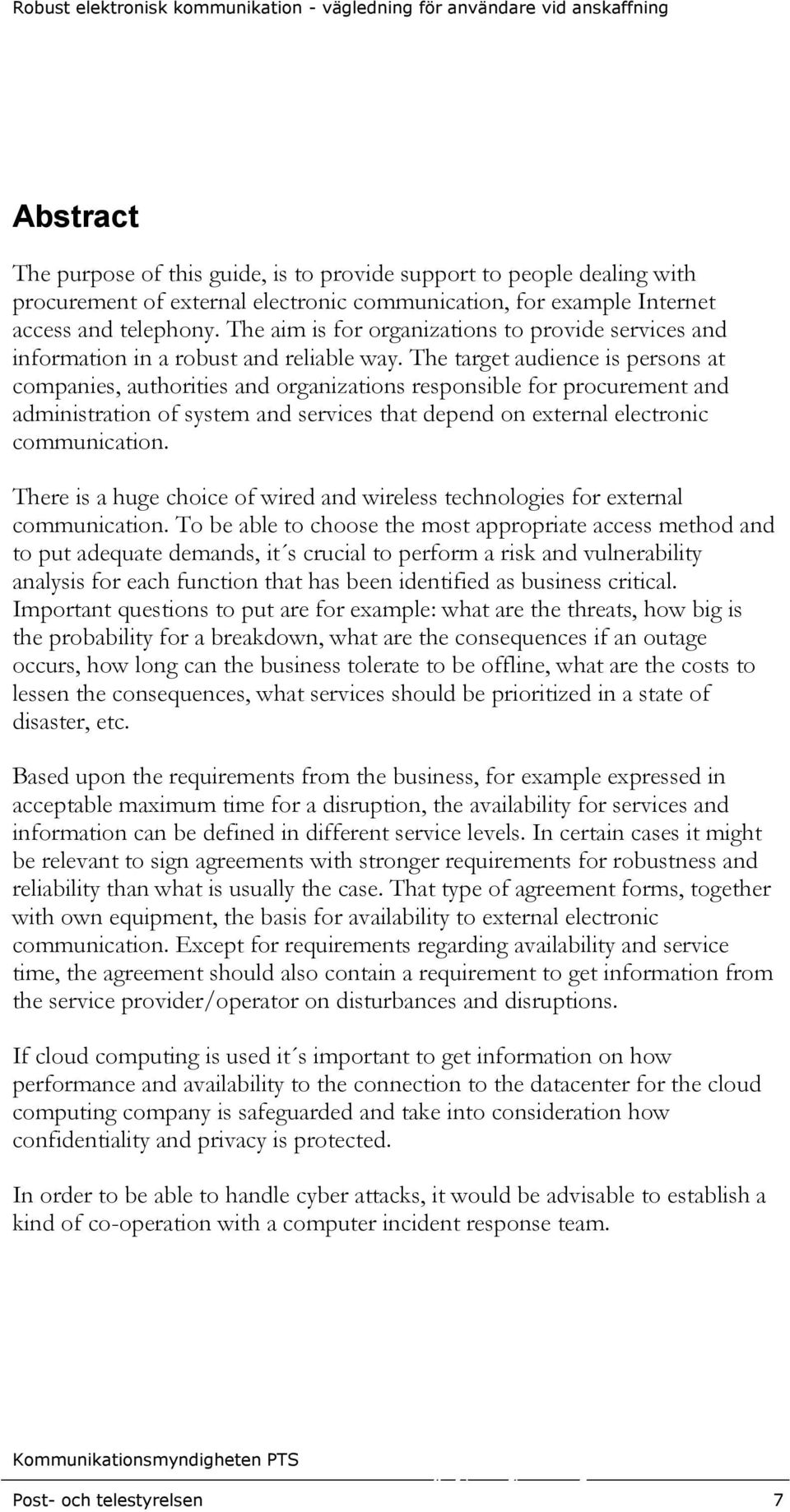 The target audience is persons at companies, authorities and organizations responsible for procurement and administration of system and services that depend on external electronic communication.