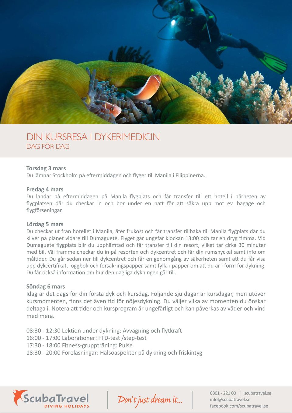 bagage och flygförseningar. Lördag 5 mars Du checkar ut från hotellet i Manila, äter frukost och får transfer 0llbaka 0ll Manila flygplats där du kliver på planet vidare 0ll Dumaguete.