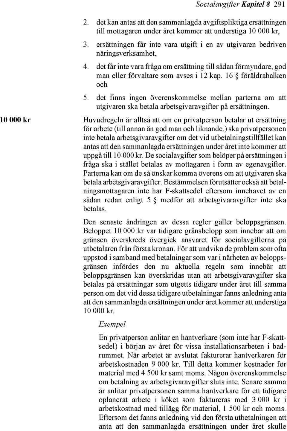 16 föräldrabalken och 5. det finns ingen överenskommelse mellan parterna om att utgivaren ska betala arbetsgivaravgifter på ersättningen.