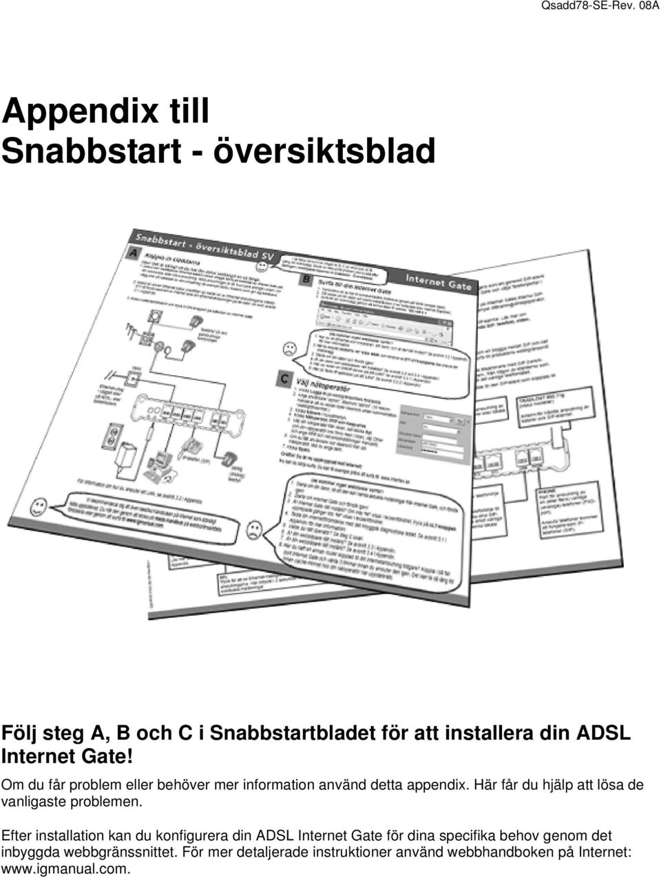 Internet Gate! Om du får problem eller behöver mer information använd detta appendix.