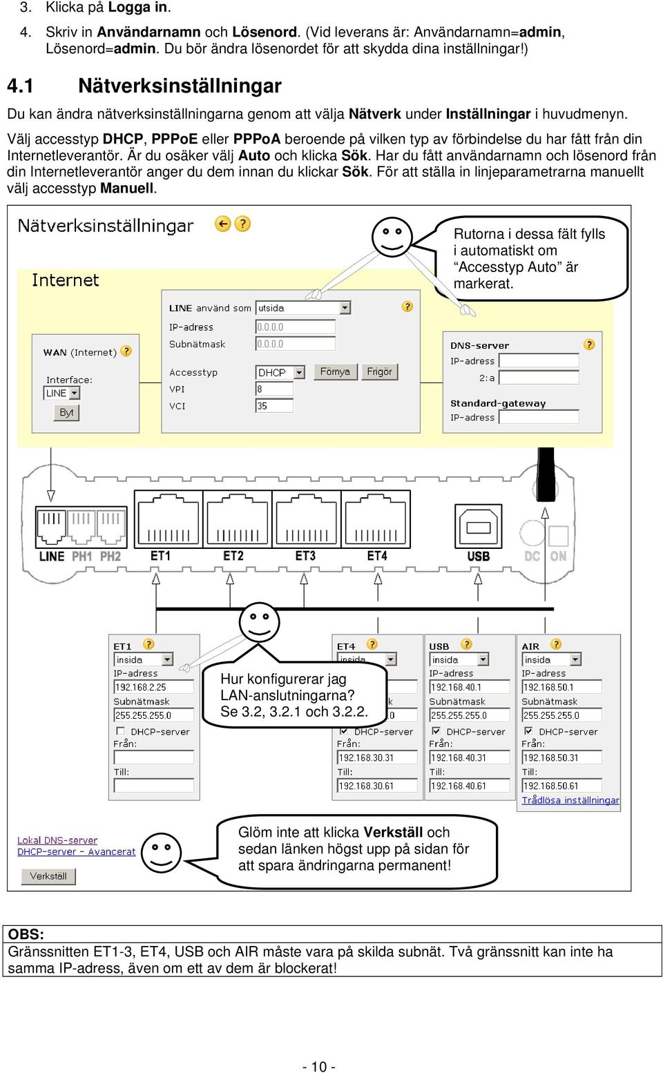 Välj accesstyp DHCP, PPPoE eller PPPoA beroende på vilken typ av förbindelse du har fått från din Internetleverantör. Är du osäker välj Auto och klicka Sök.