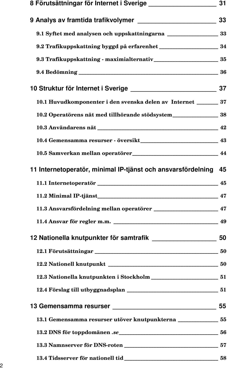 2 Operatörens nät med tillhörande stödsystem 38 10.3 Användarens nät 42 10.4 Gemensamma resurser - översikt 43 10.