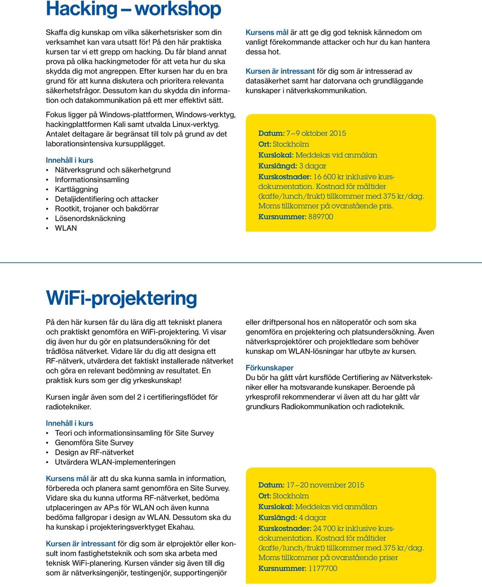 Dessutom kan du skydda din information och datakommunikation på ett mer effektivt sätt. Fokus ligger på Windows-plattformen, Windows-verktyg, hackingplattformen Kali samt utvalda Linux-verktyg.