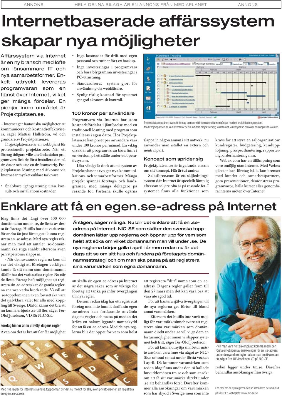 .se. Internet ger fantastiska möjligheter att kommunicera och kostnadseffektivisera, säger Mattias Hällström, vd och grundare av Projektplatsen.se. Projektplatsen.se är en webbtjänst för professionellt projektarbete.