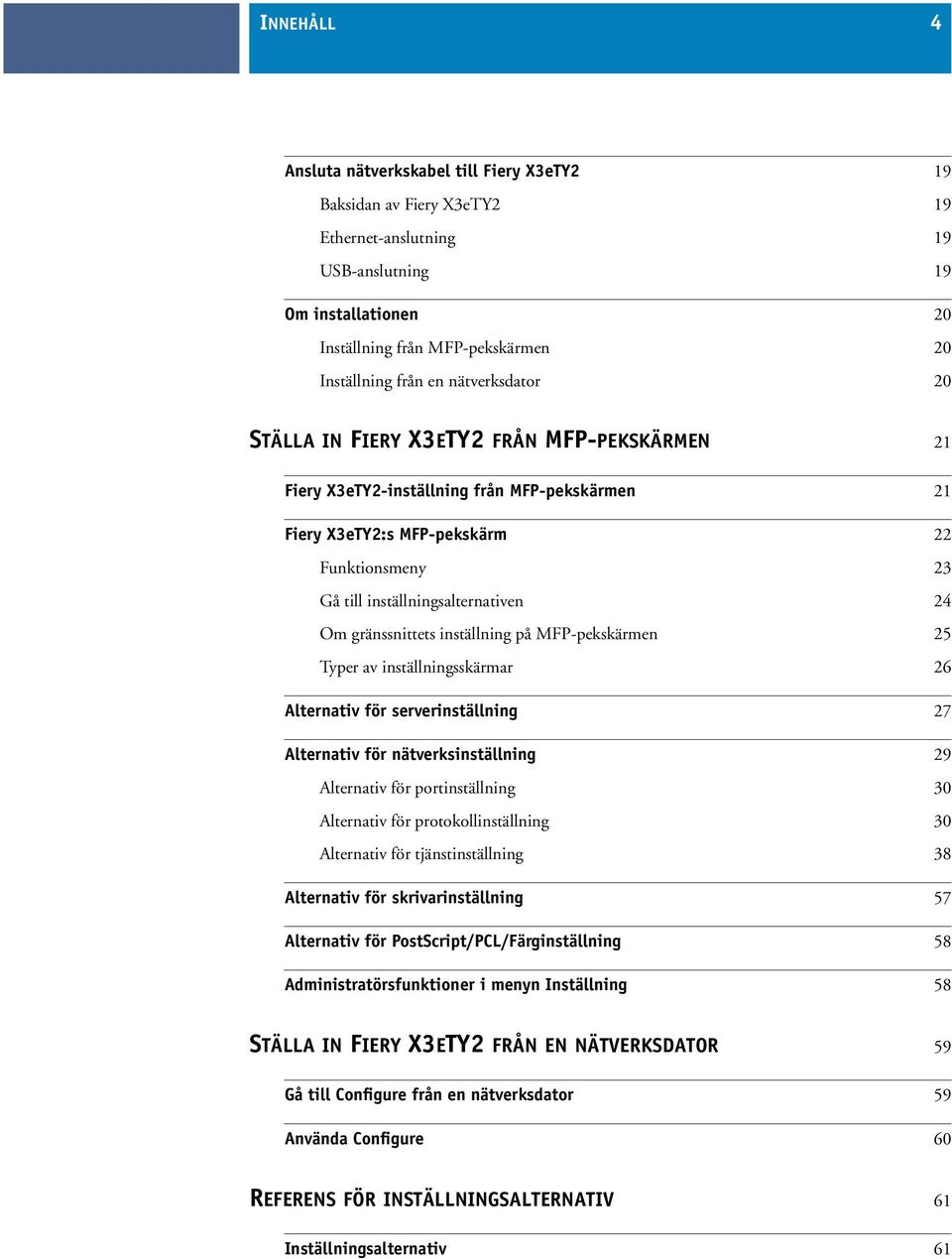 gränssnittets inställning på MFP-pekskärmen 25 Typer av inställningsskärmar 26 Alternativ för serverinställning 27 Alternativ för nätverksinställning 29 Alternativ för portinställning 30 Alternativ