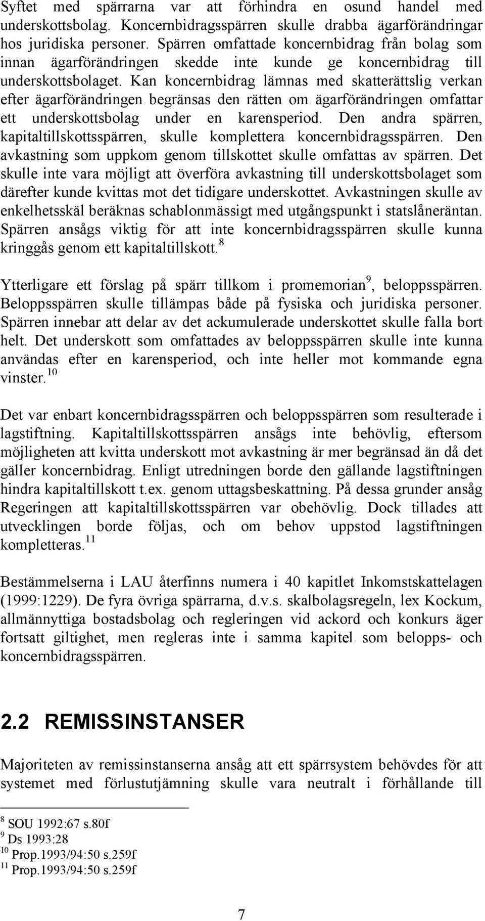 Kan koncernbidrag lämnas med skatterättslig verkan efter ägarförändringen begränsas den rätten om ägarförändringen omfattar ett underskottsbolag under en karensperiod.