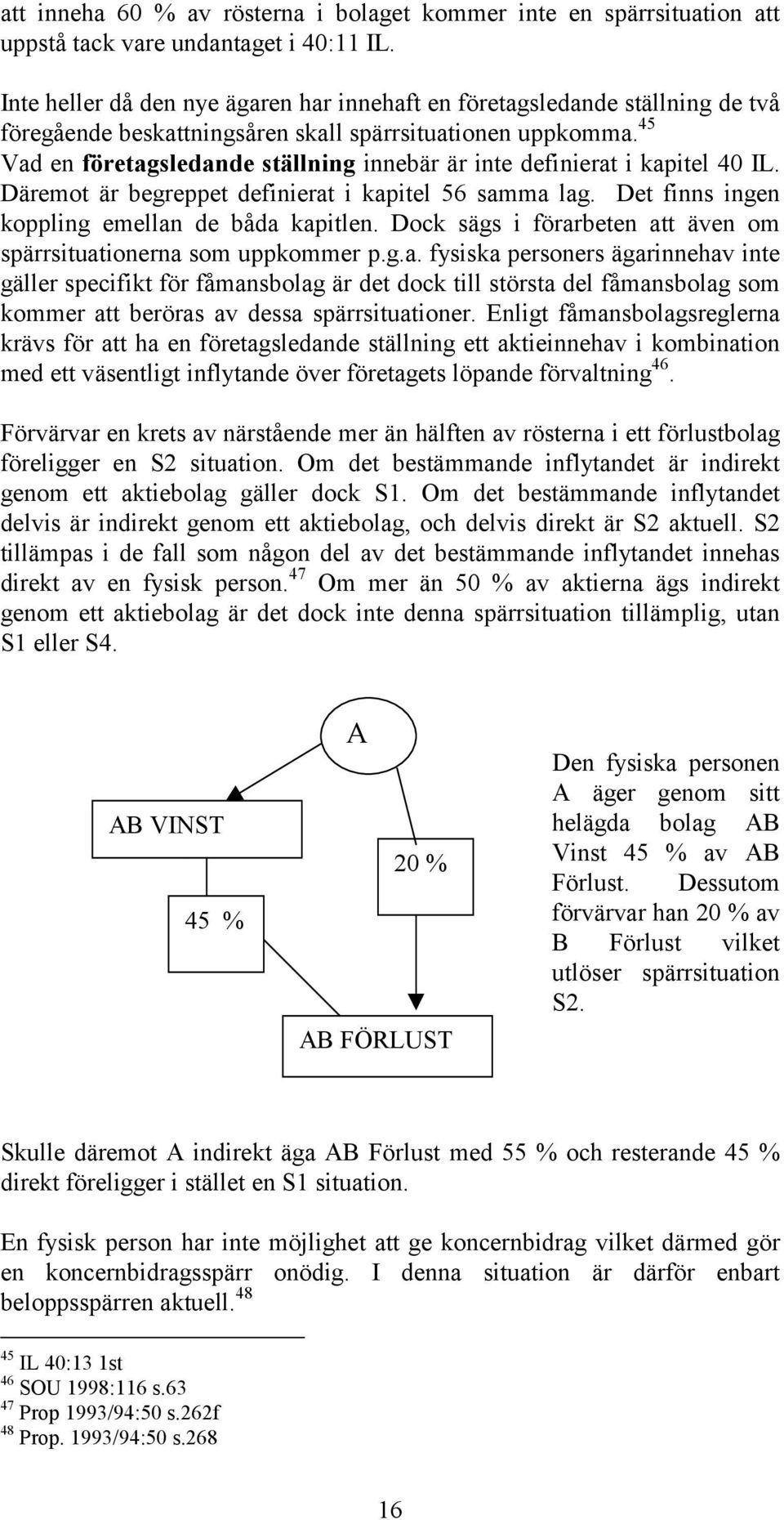 45 Vad en företagsledande ställning innebär är inte definierat i kapitel 40 IL. Däremot är begreppet definierat i kapitel 56 samma lag. Det finns ingen koppling emellan de båda kapitlen.