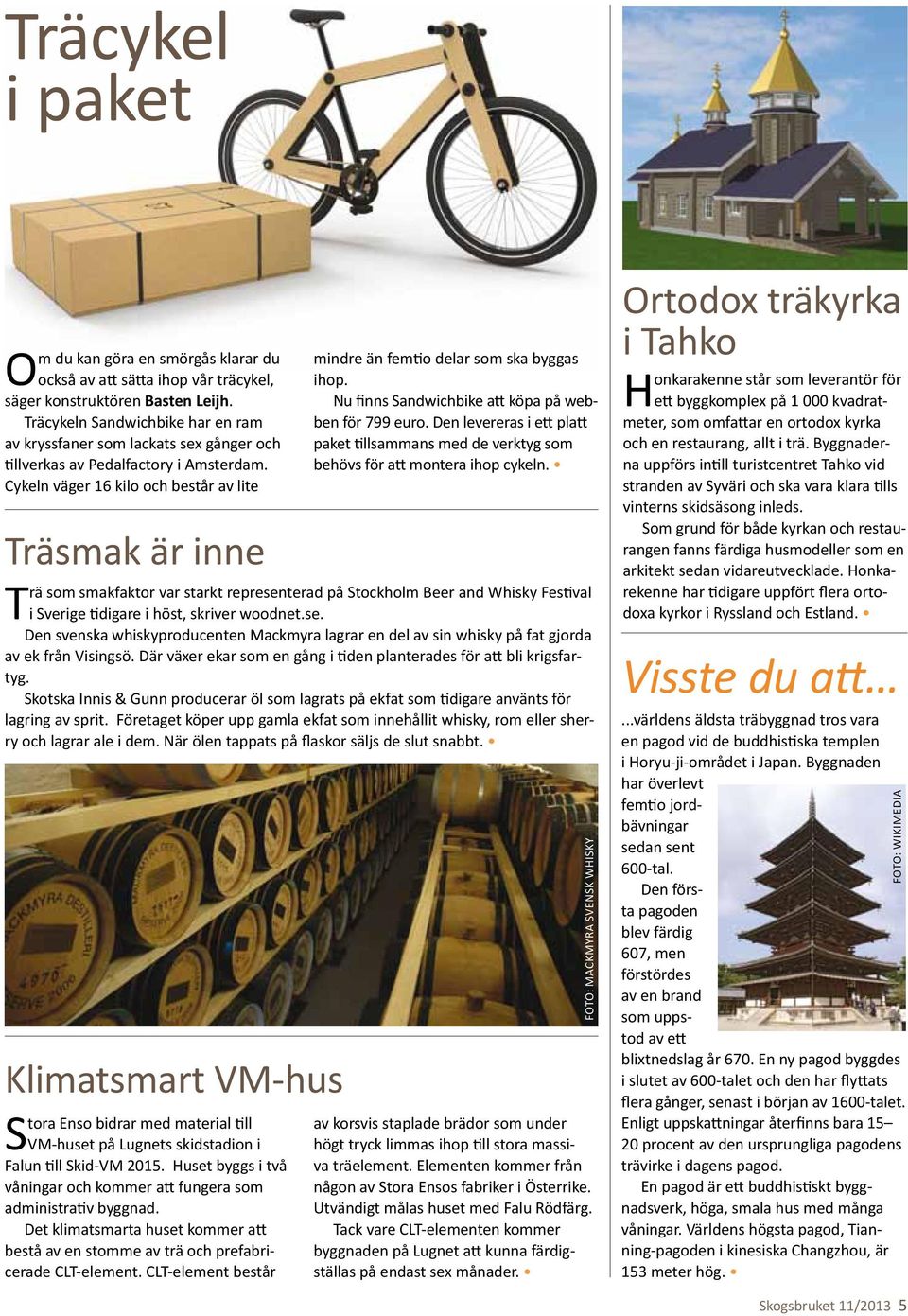 Nu finns Sandwichbike att köpa på webben för 799 euro. Den levereras i ett platt paket tillsammans med de verktyg som behövs för att montera ihop cykeln.