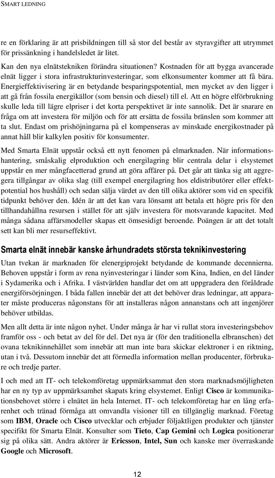 Energieffektivisering är en betydande besparingspotential, men mycket av den ligger i att gå från fossila energikällor (som bensin och diesel) till el.