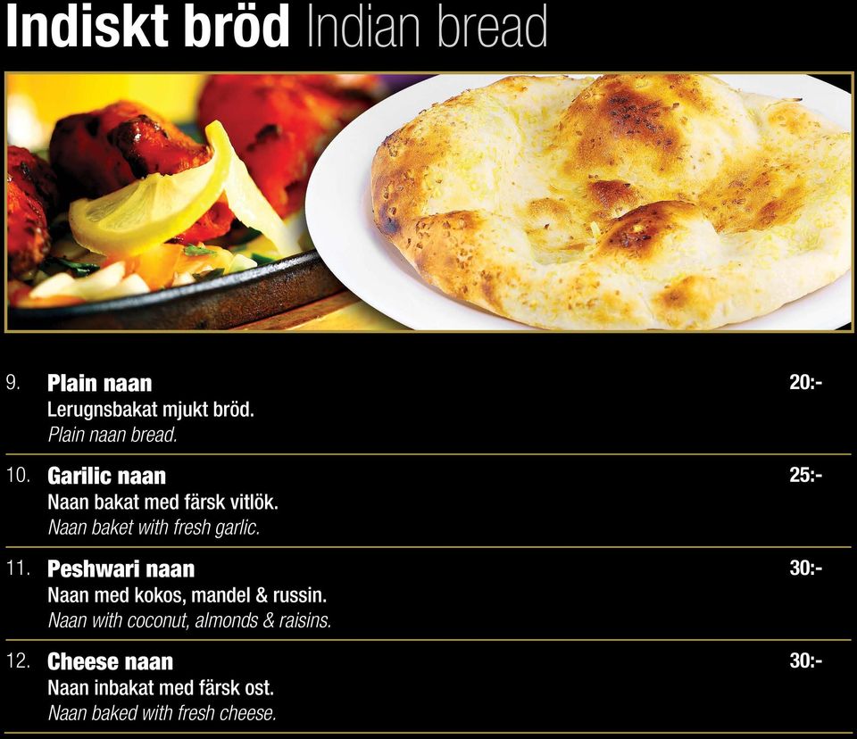 Peshwari naan Naan med kokos, mandel & russin. Naan with coconut, almonds & raisins.