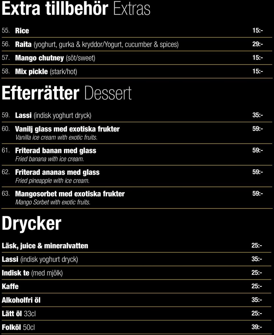 Friterad banan med glass Fried banana with ice cream. 62. Friterad ananas med glass Fried pineapple with ice cream. 63.