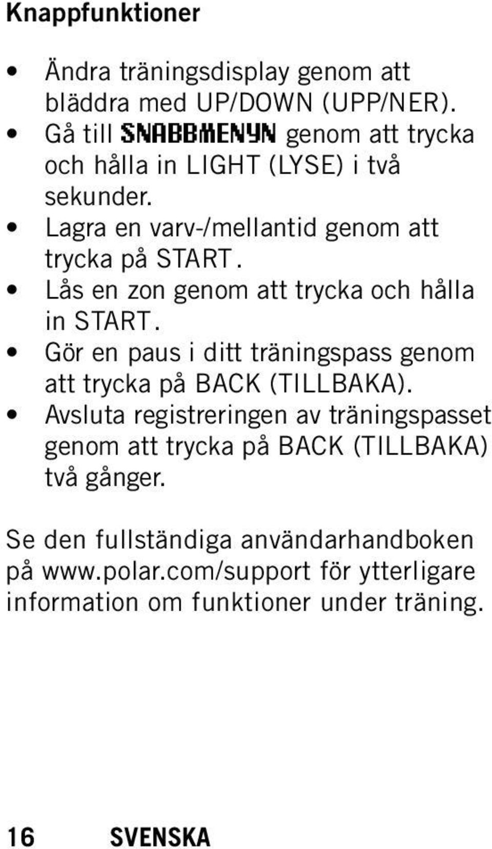 Lås en zon genom att trycka och hålla in START. Gör en paus i ditt träningspass genom att trycka på BACK (TILLBAKA).