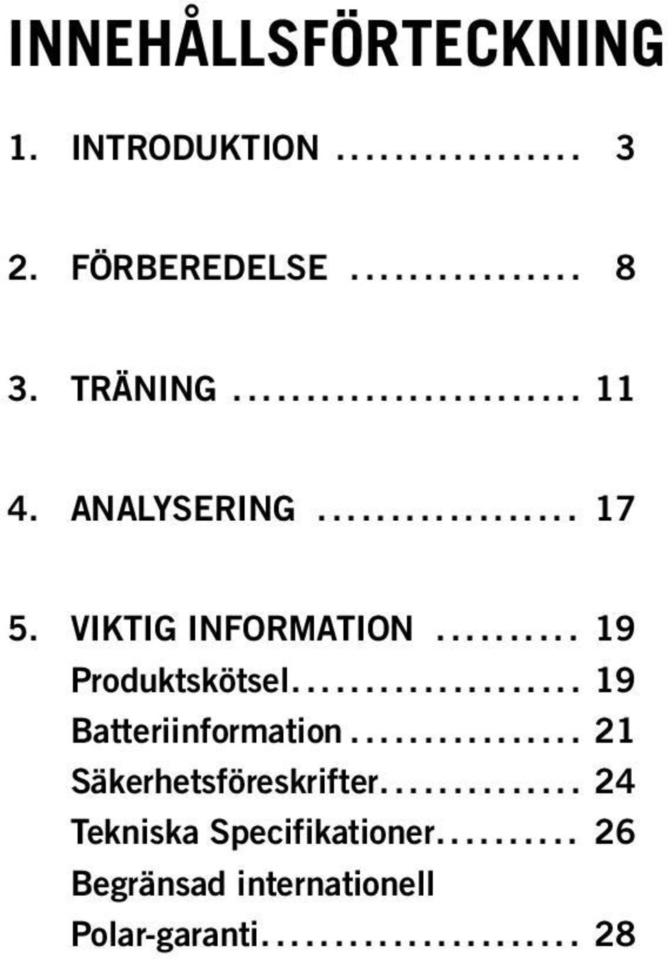 .. 19 Produktskötsel... 19 Batteriinformation.