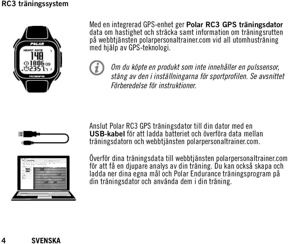 Se avsnittet Förberedelse för instruktioner.