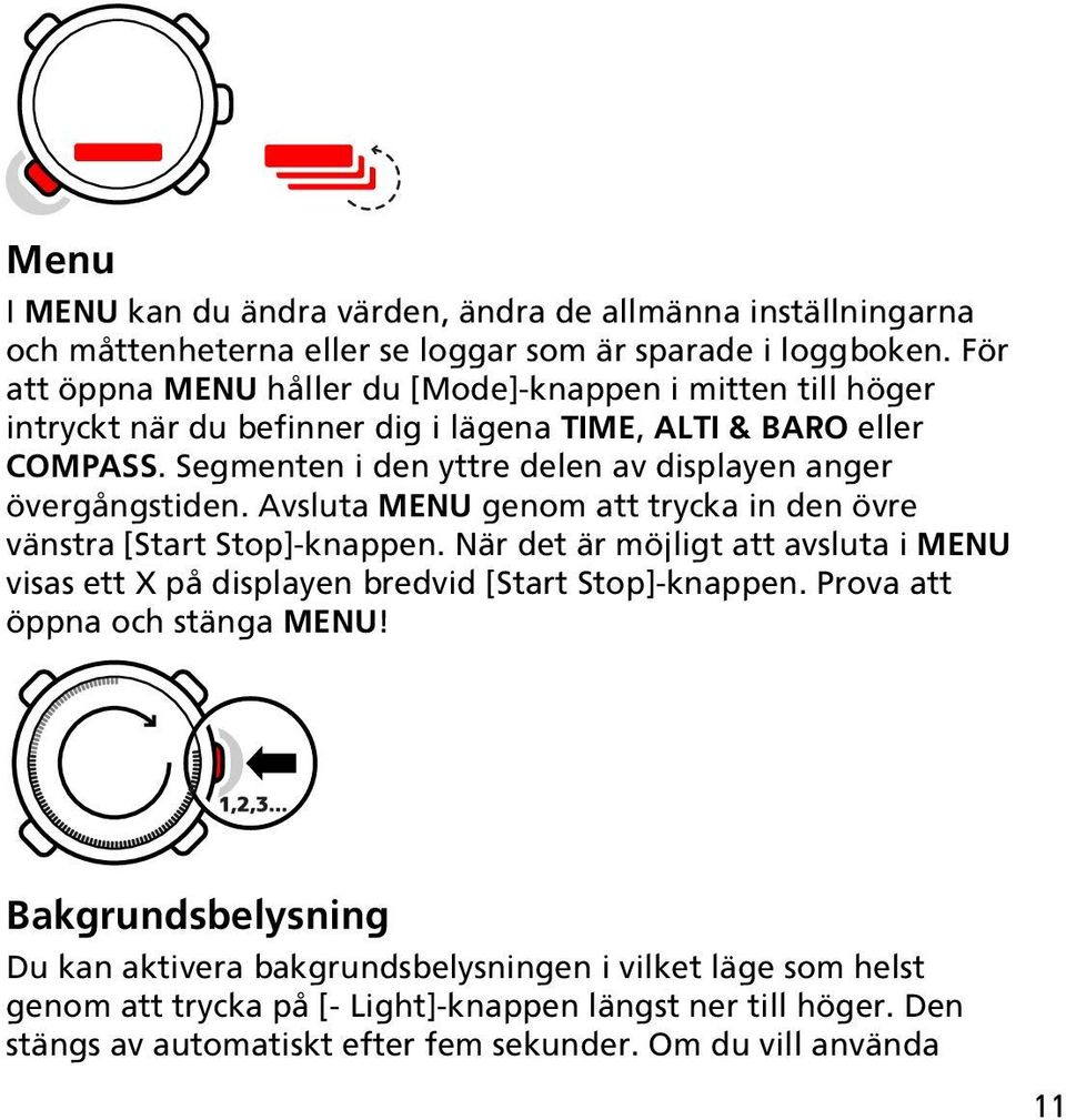 Segmenten i den yttre delen av displayen anger övergångstiden. Avsluta MENU genom att trycka in den övre vänstra [Start Stop]-knappen.