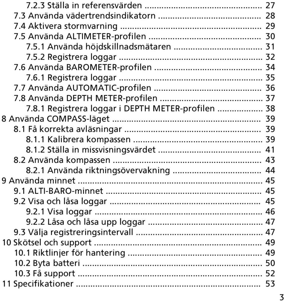 .. 38 8 Använda COMPASS-läget... 39 8.1 Få korrekta avläsningar... 39 8.1.1 Kalibrera kompassen... 39 8.1.2 Ställa in missvisningsvärdet... 41 8.2 Använda kompassen... 43 8.2.1 Använda riktningsövervakning.