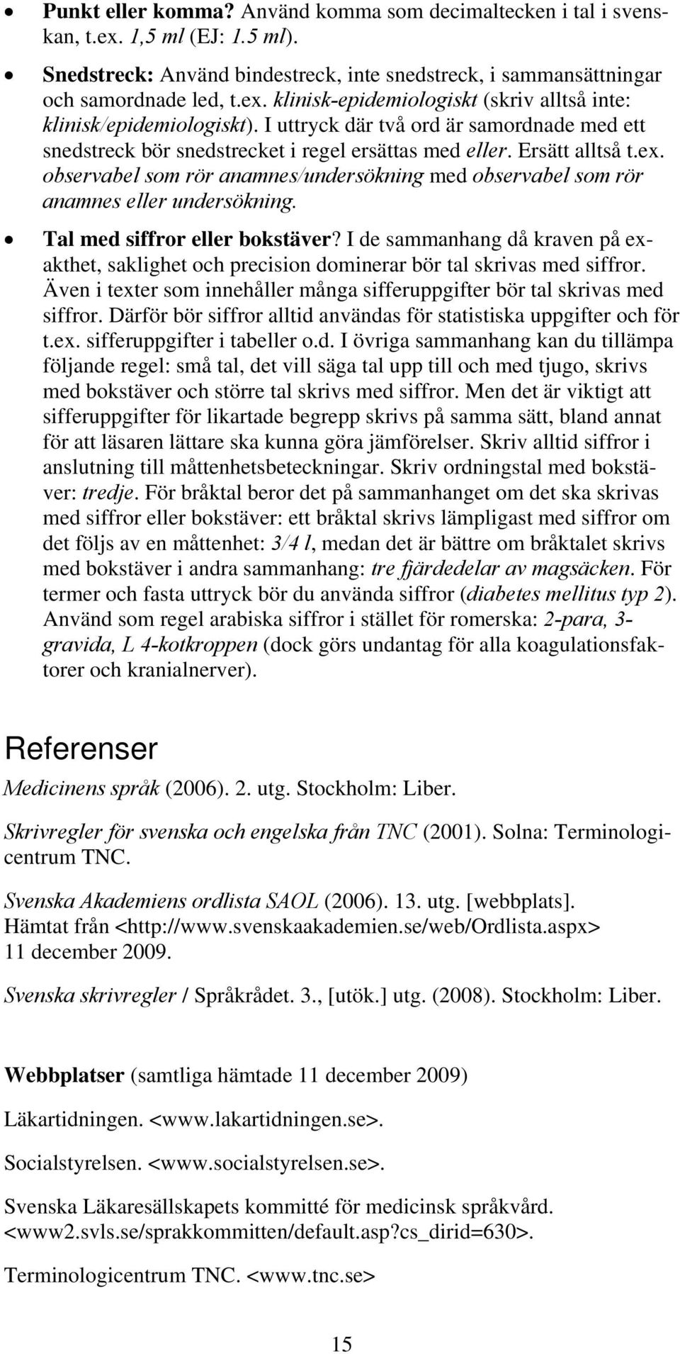 observabel som rör anamnes/undersökning med observabel som rör anamnes eller undersökning. Tal med siffror eller bokstäver?