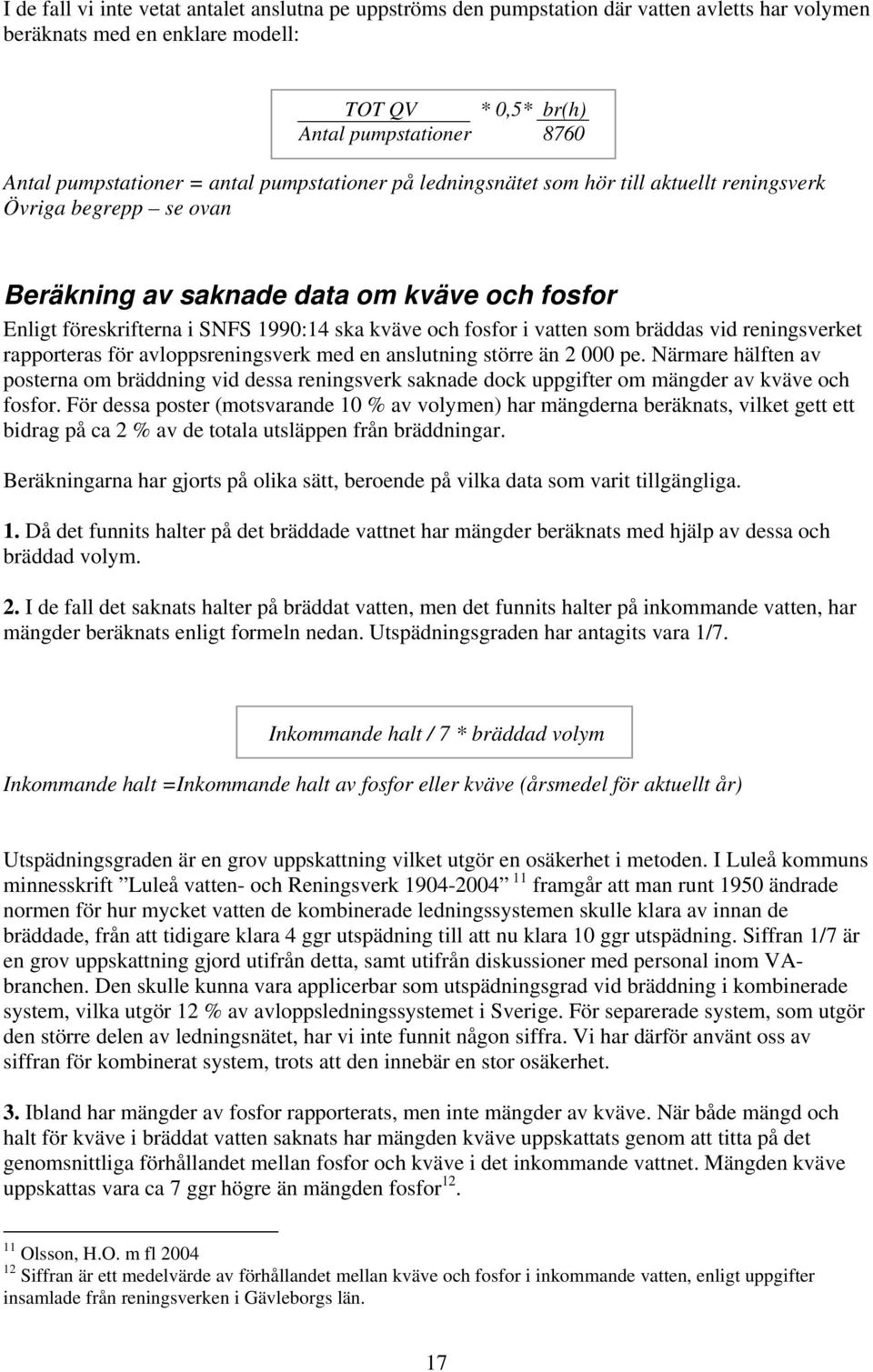 i vatten som bräddas vid reningsverket rapporteras för avloppsreningsverk med en anslutning större än 2 000 pe.