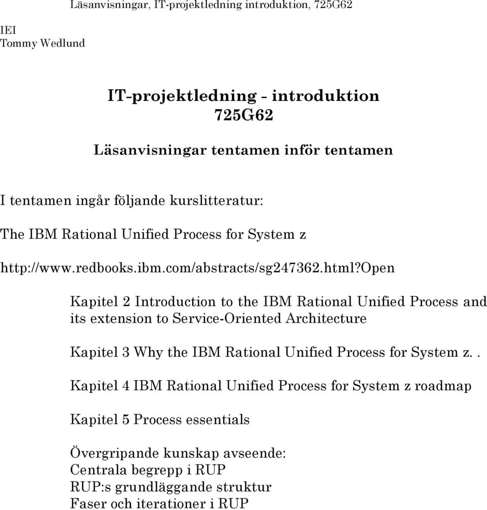 open Kapitel 2 Introduction to the IBM Rational Unified Process and its extension to Service-Oriented Architecture Kapitel 3 Why the IBM Rational Unified Process for