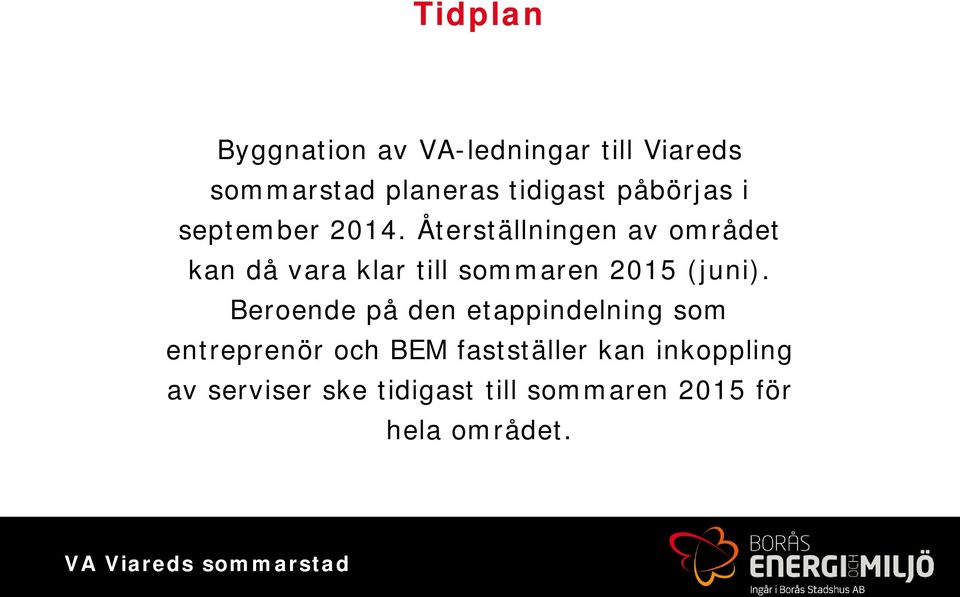 Återställningen av området kan då vara klar till sommaren 2015 (juni).