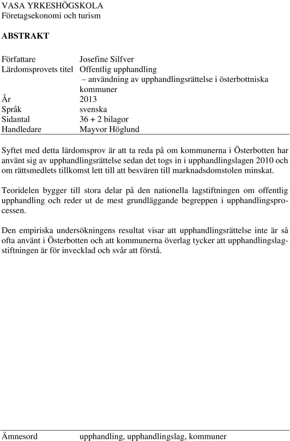 upphandlingslagen 2010 och om rättsmedlets tillkomst lett till att besvären till marknadsdomstolen minskat.