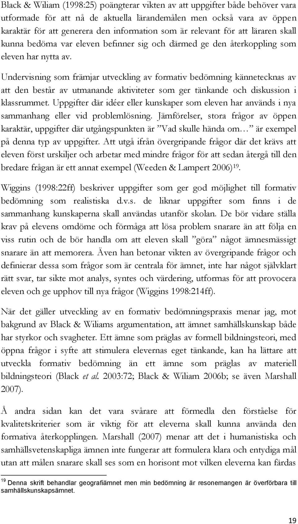 Undervisning som främjar utveckling av formativ bedömning kännetecknas av att den består av utmanande aktiviteter som ger tänkande och diskussion i klassrummet.