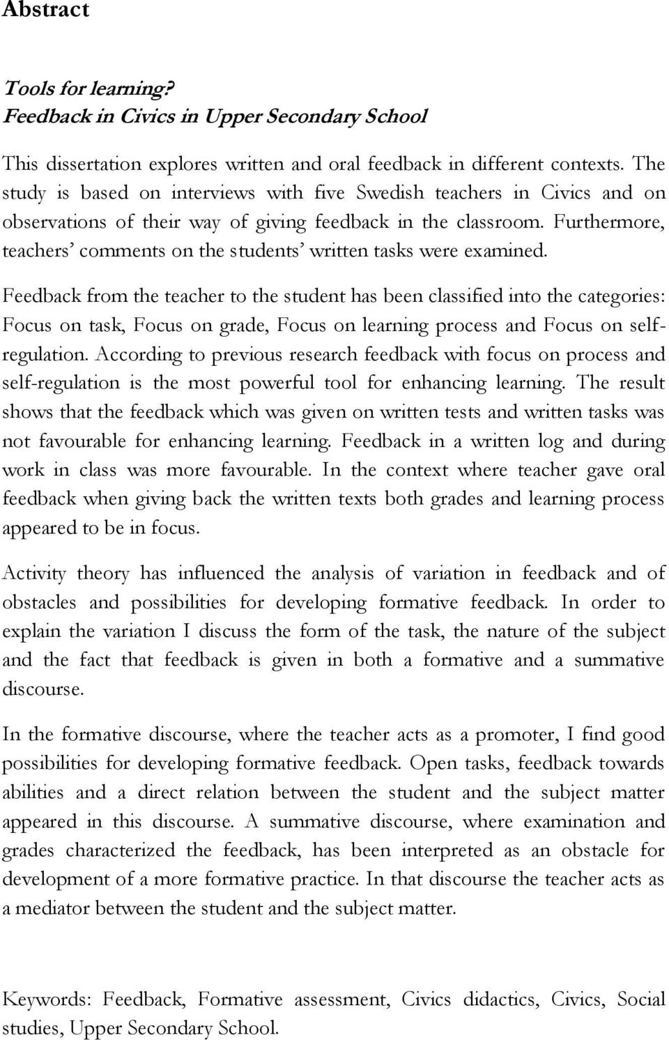 Furthermore, teachers comments on the students written tasks were examined.