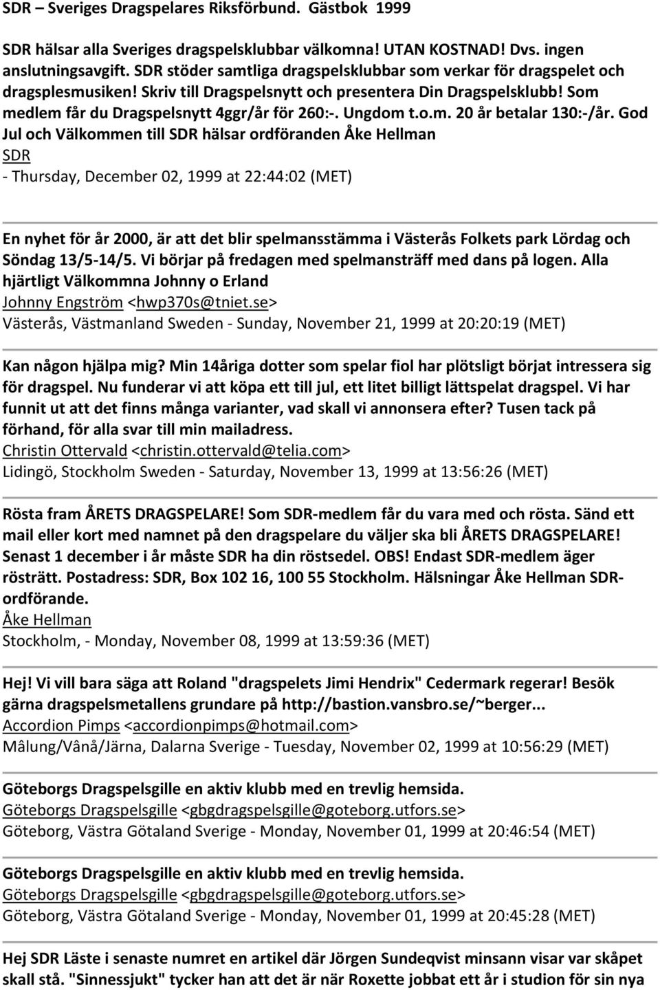 Ungdom t.o.m. 20 år betalar 130: /år.