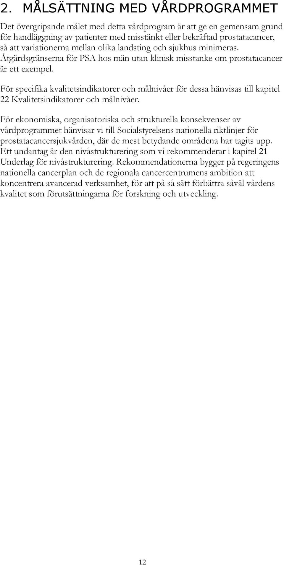 För specifika kvalitetsindikatorer och målnivåer för dessa hänvisas till kapitel 22 Kvalitetsindikatorer och målnivåer.