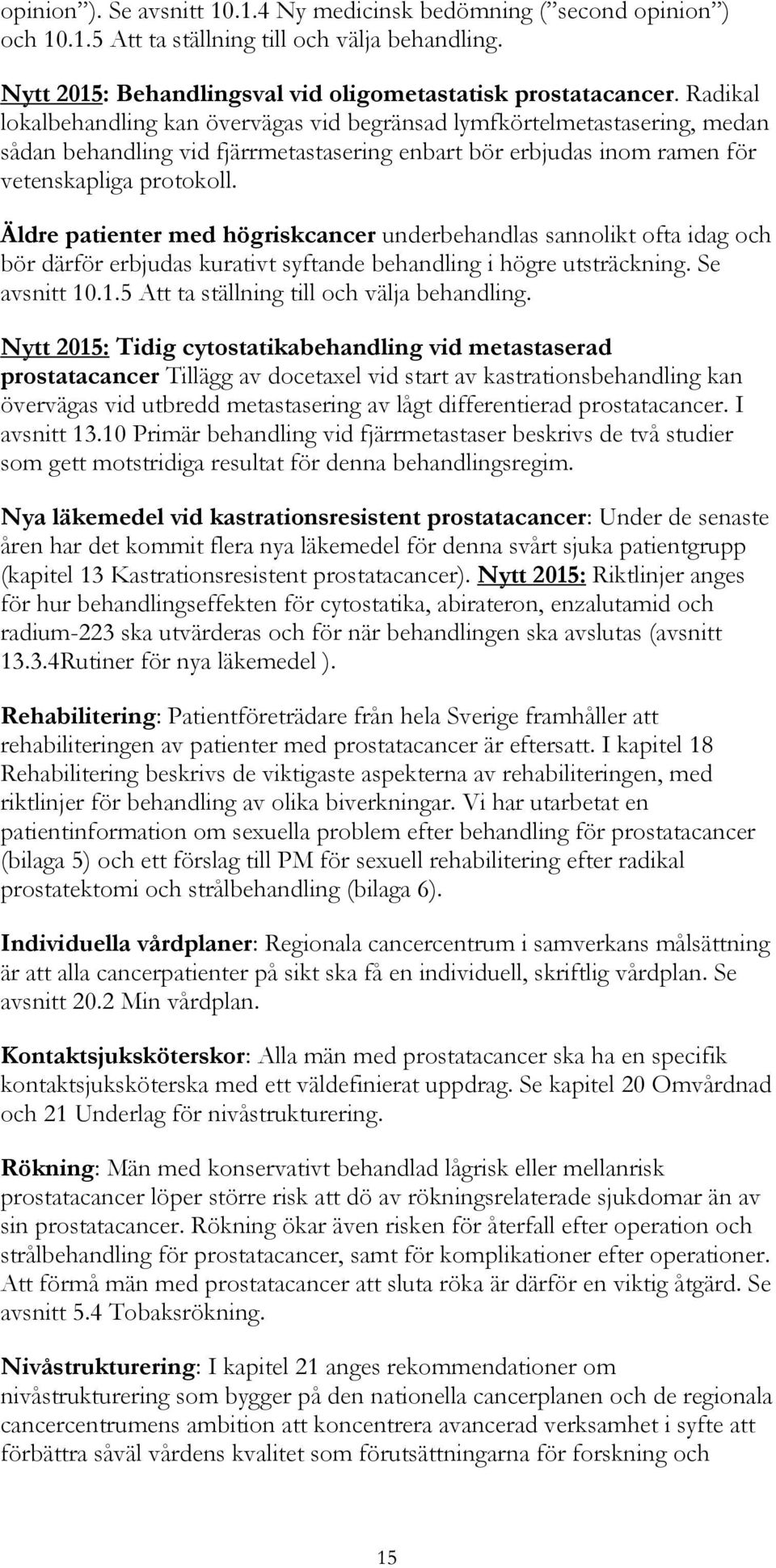 Äldre patienter med högriskcancer underbehandlas sannolikt ofta idag och bör därför erbjudas kurativt syftande behandling i högre utsträckning. Se avsnitt 10