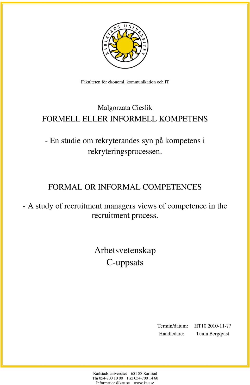 FORMAL OR INFORMAL COMPETENCES - A study of recruitment managers views of competence in the recruitment process.