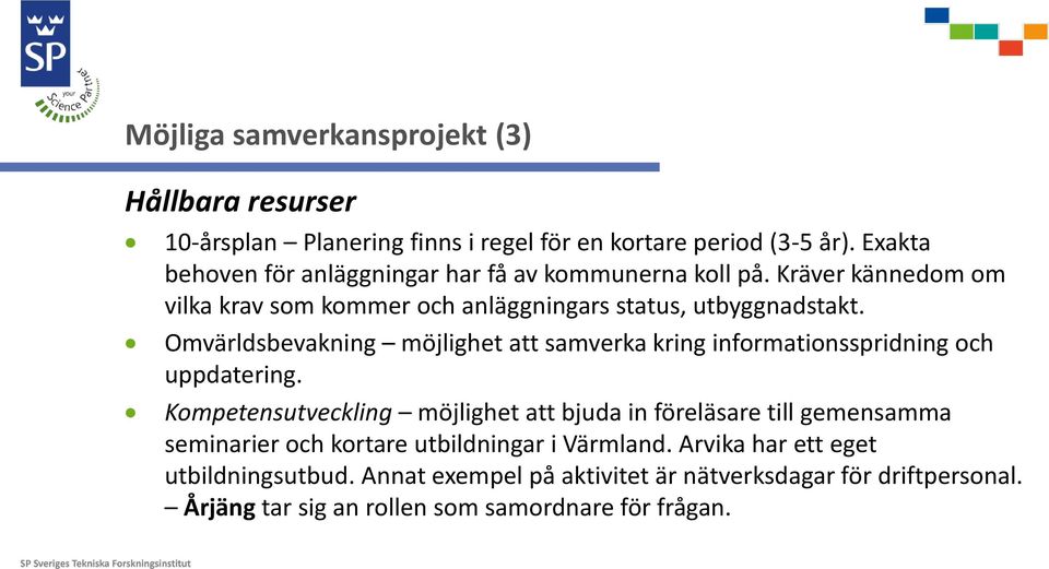 Omvärldsbevakning möjlighet att samverka kring informationsspridning och uppdatering.