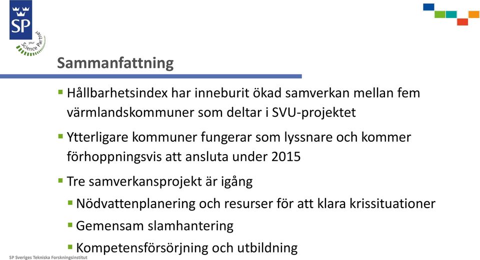 förhoppningsvis att ansluta under 2015 Tre samverkansprojekt är igång Nödvattenplanering